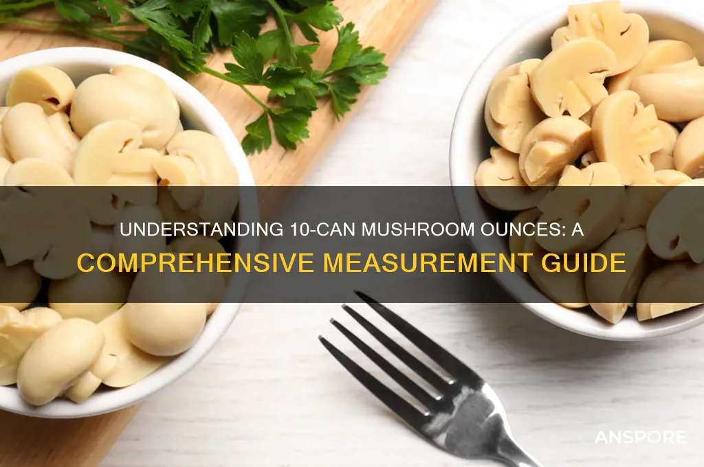 how many ounces in a 10 can of mushrooms