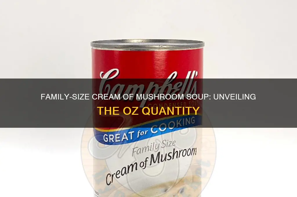 how many oz in family size cr of mushroom soup