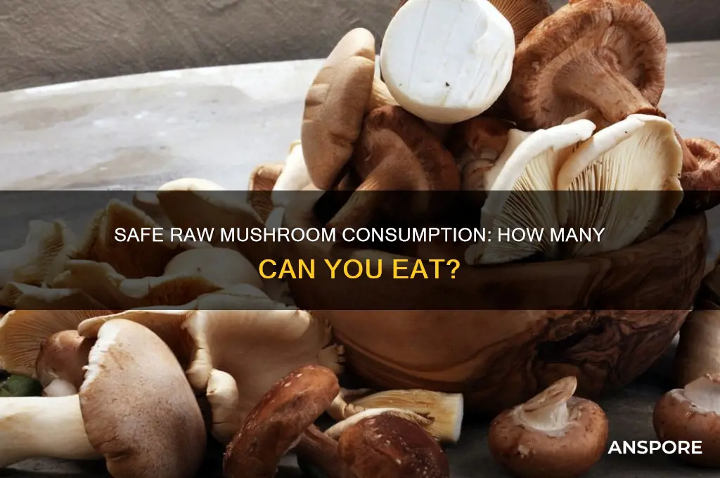 how many raw mushrooms can you eat