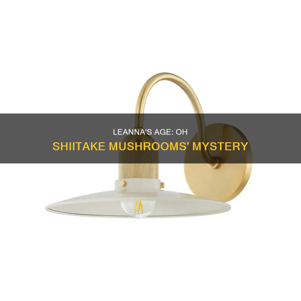 how old is leanna from oh shiitake mushrooms