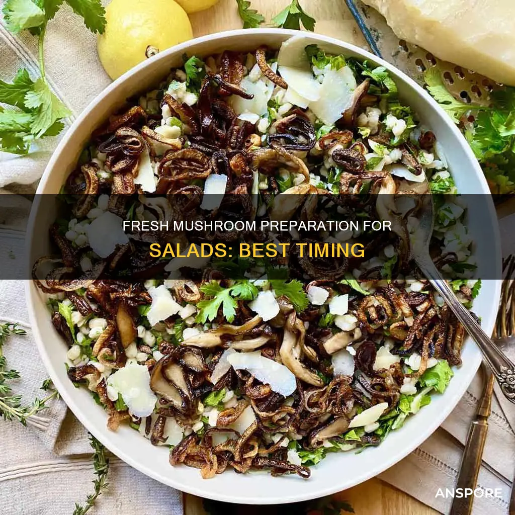 how soon to cut fresh mushrooms for salad before serving
