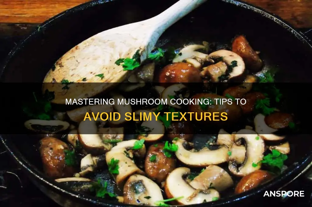 how the cook mushroom without being slimy
