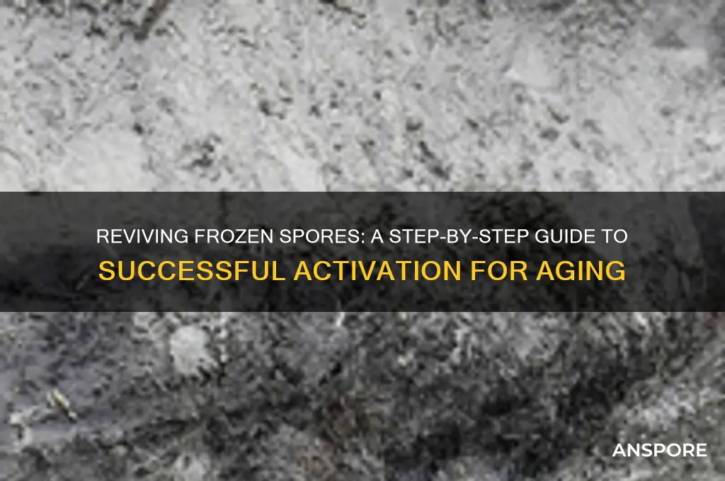 how to activate frozen spores to ager