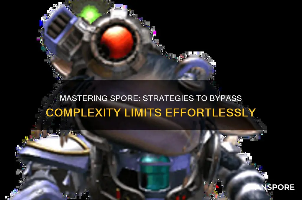 how to bypass complexity limit in spore