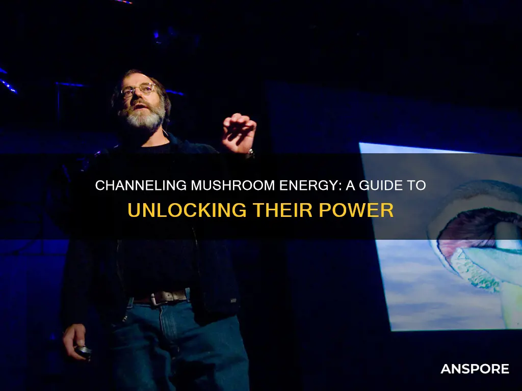 how to channel energy of mushrooms
