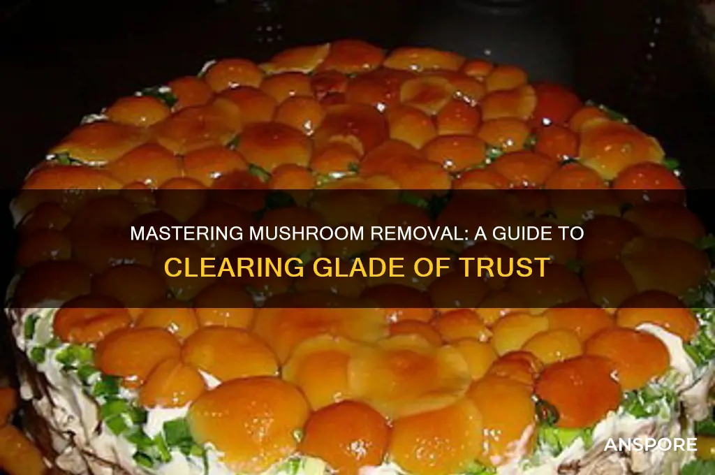 how to clear mushrooms in glade of trust