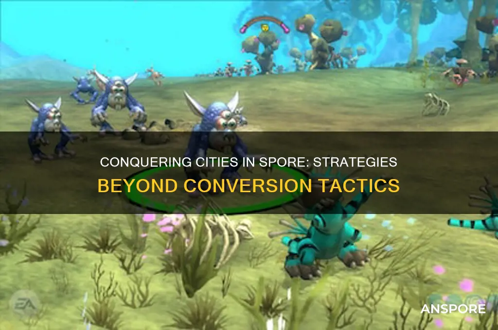 how to conquer a city in spore without converting them