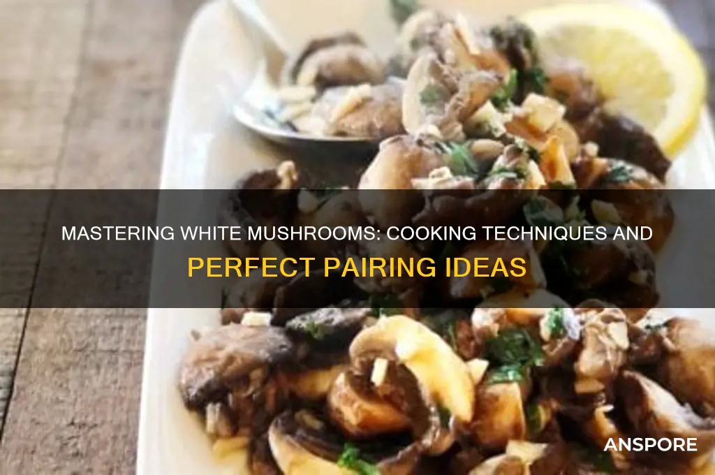how to cook and pair white mushrooms