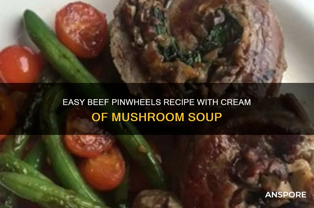 how to cook beef pinwheels with cream of mushroom soup