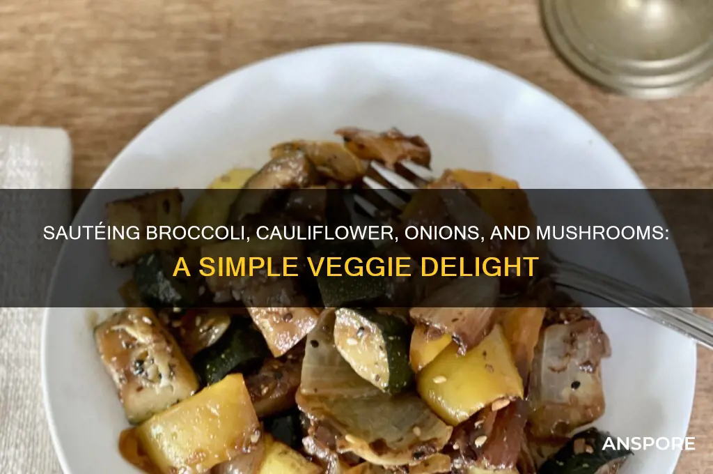 how to cook broccoli cauliflower onions and mushrooms
