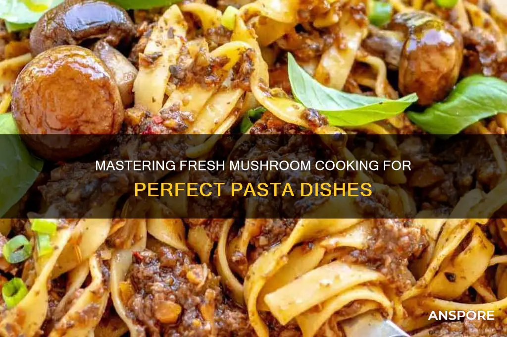 how to cook fresh mushrooms for pasta