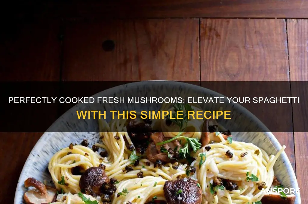 how to cook fresh mushrooms for spaghetti
