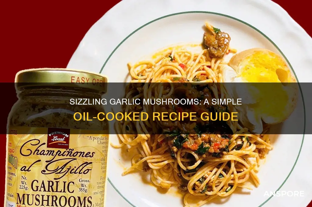 how to cook garlic mushrooms in oil
