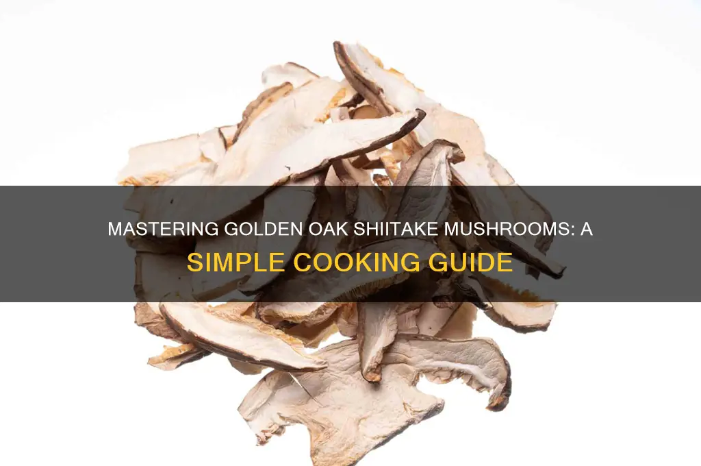 how to cook golden oak shiitake mushrooms