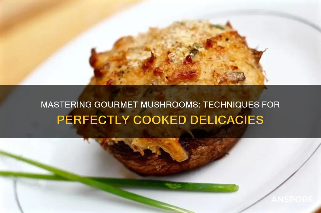 how to cook gourmet mushrooms
