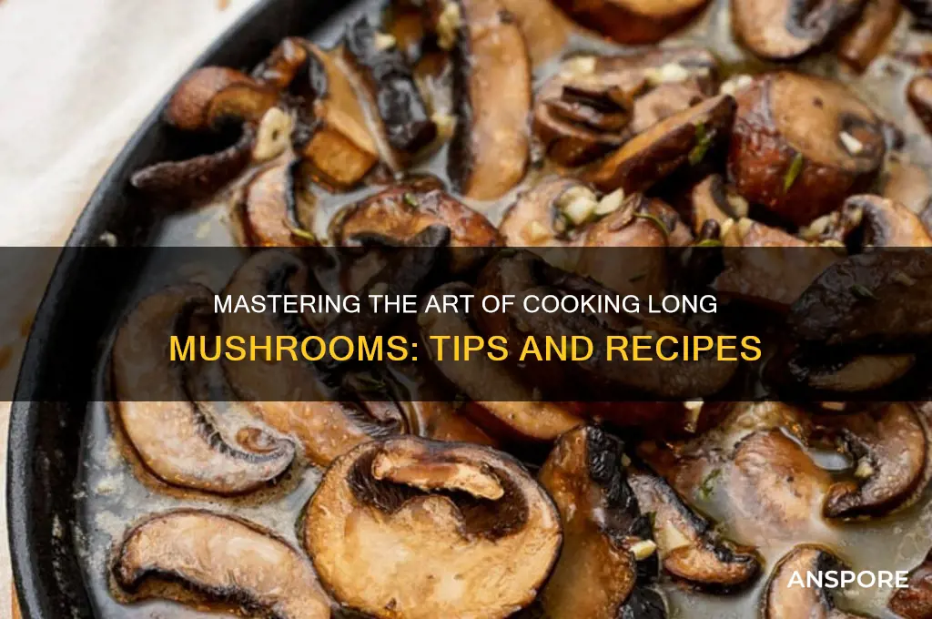 how to cook long mushrooms