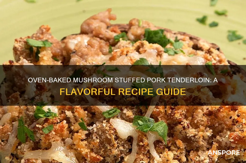 how to cook mushroom stuffed pork tenderloin in the oven