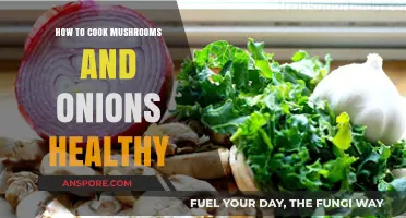 Healthy Mushroom and Onion Cooking: Simple, Nutritious, and Delicious Recipes