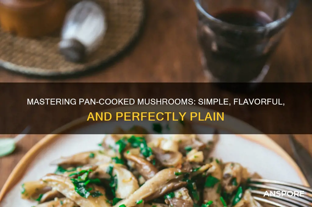 how to cook mushrooms in pan plain