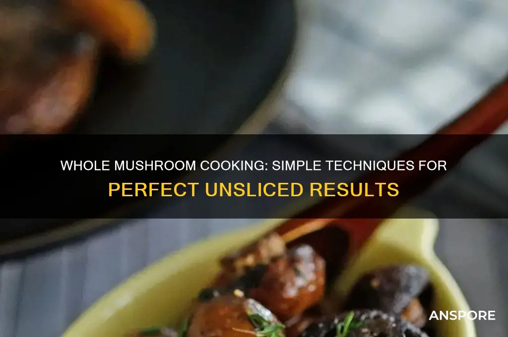 how to cook mushrooms without being sliced