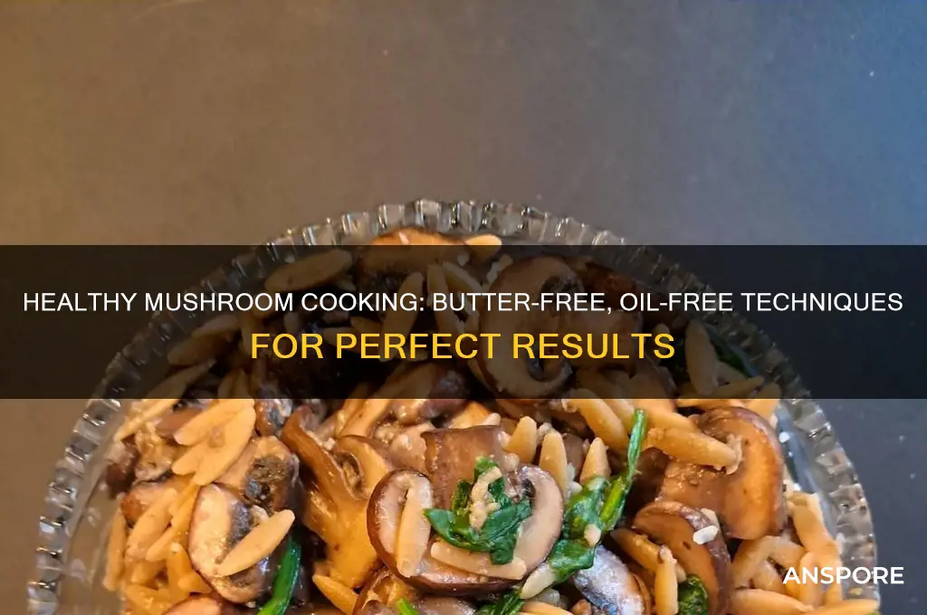 how to cook mushrooms without butter or oil