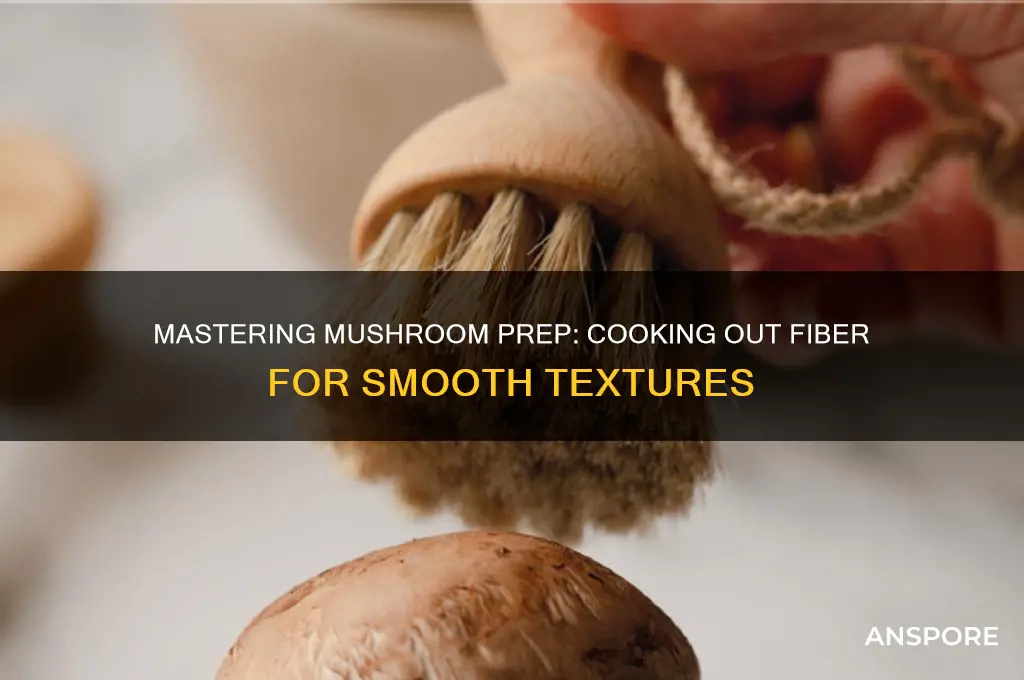 how to cook out the fiber from mushrooms