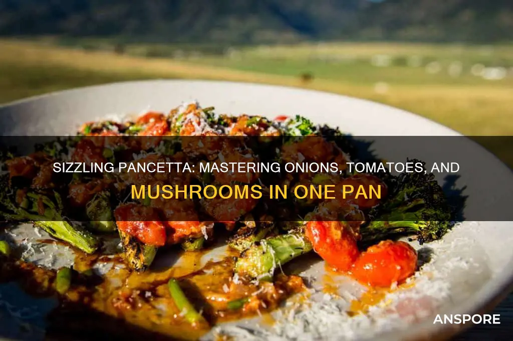 how to cook pancetta with onions tomatoes mushrooms