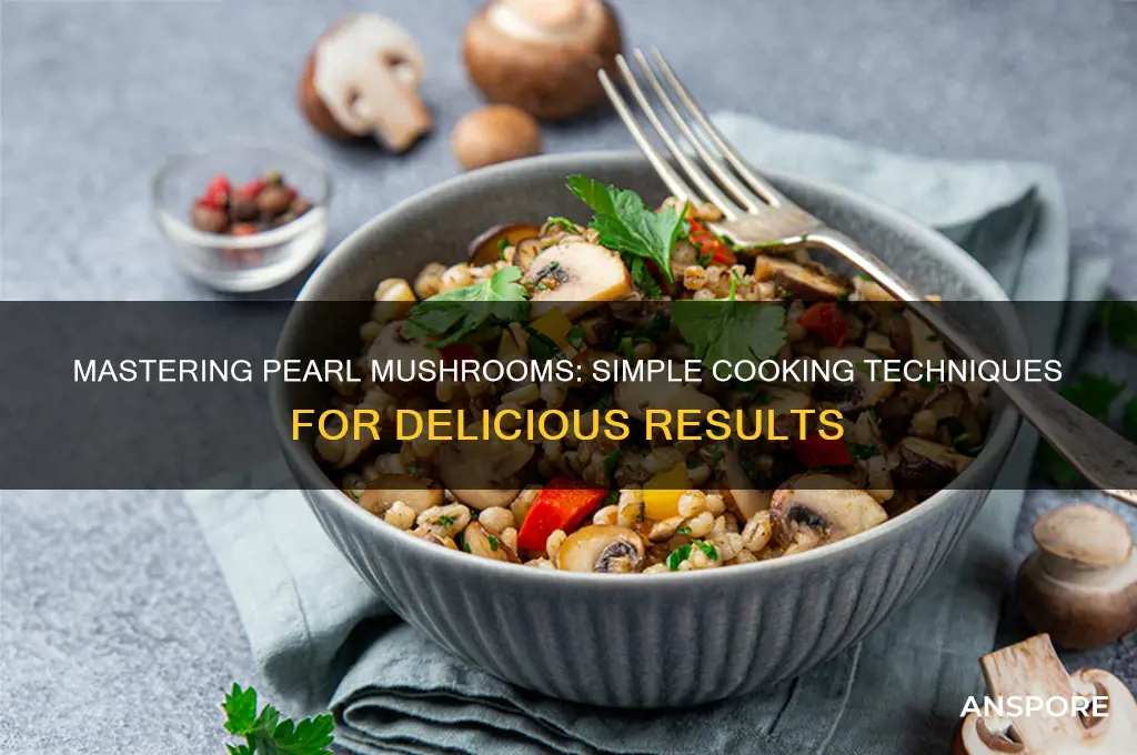 how to cook pearl mushrooms