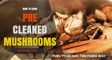 Mastering Pre-Cleaned Mushrooms: Quick, Easy, and Delicious Cooking Tips