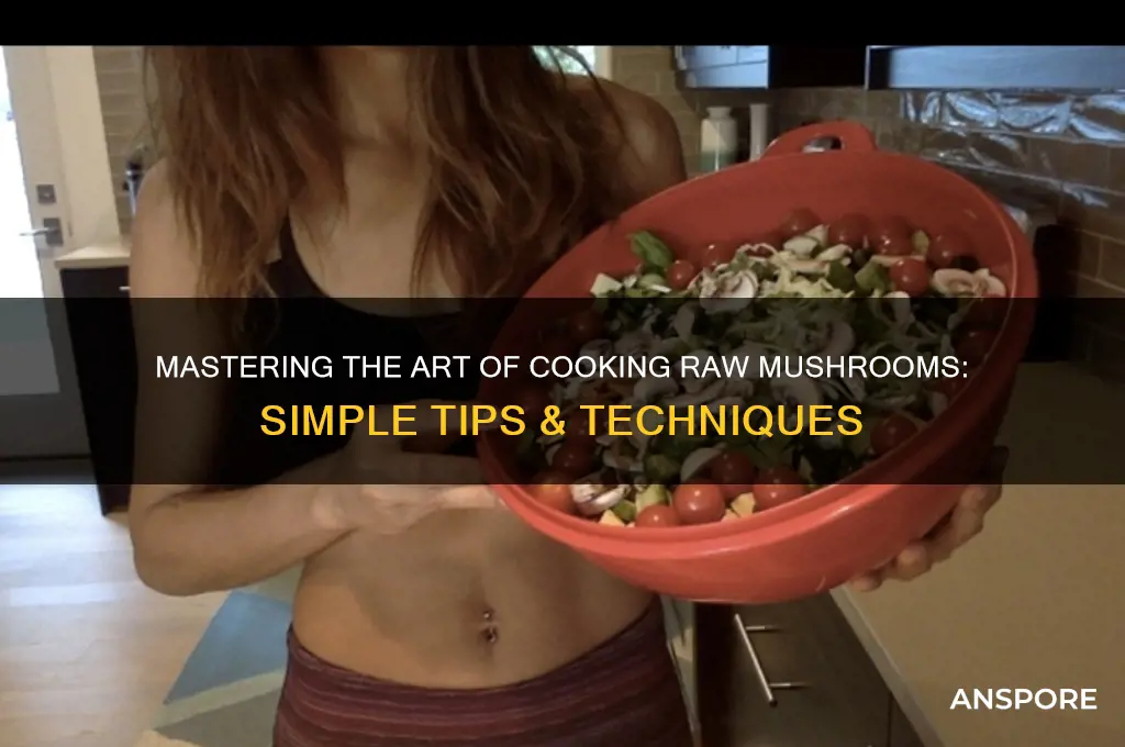 how to cook raw mushrooms