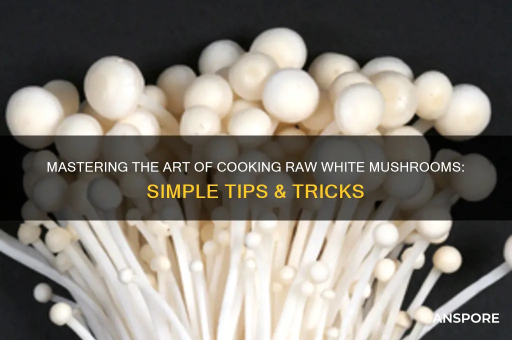 how to cook raw white mushrooms