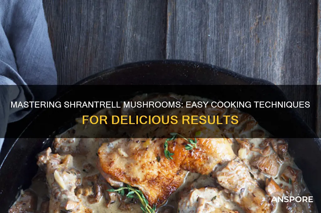 how to cook shrantrell mushrooms