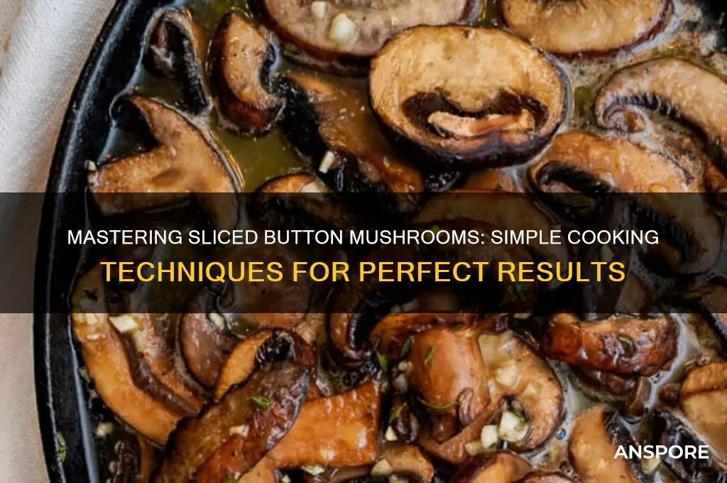 how to cook sliced button mushrooms