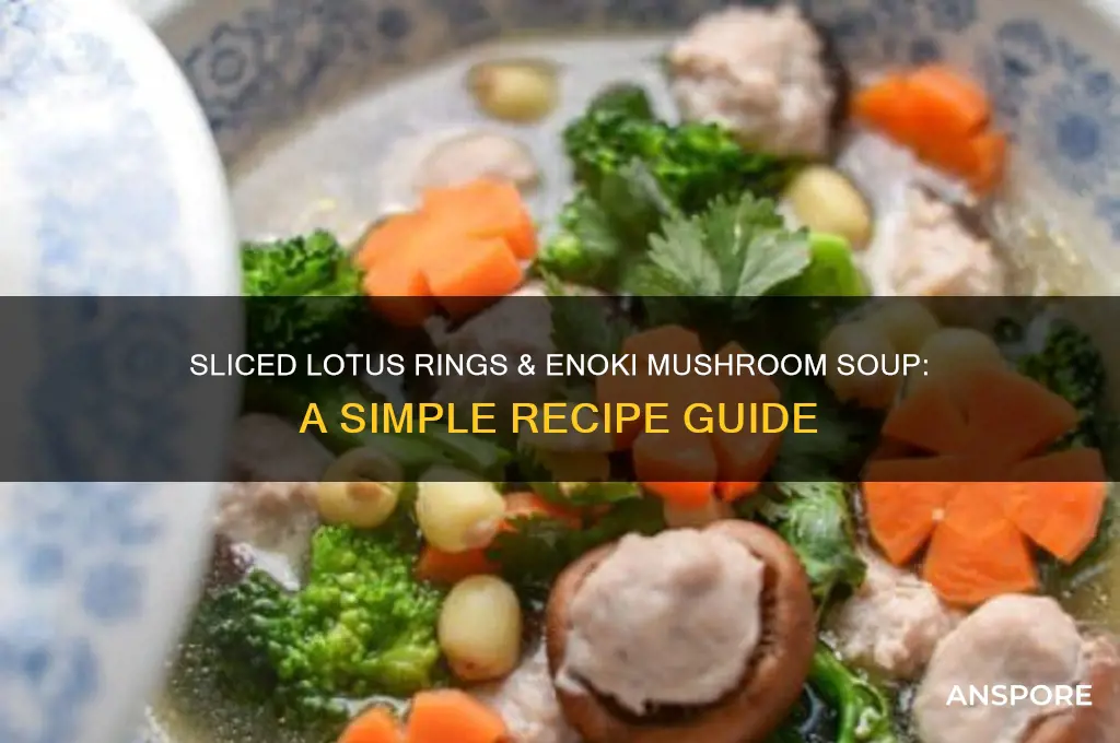 how to cook sliced lotus rings soup enoki mushrooms
