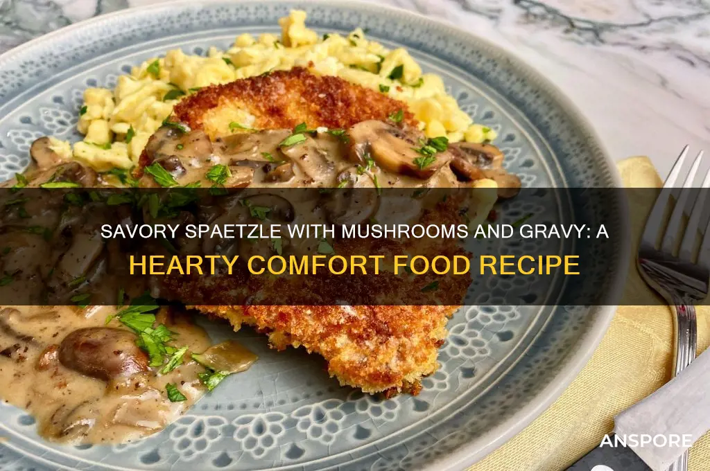 how to cook spaetzle with mushrooms and gravy