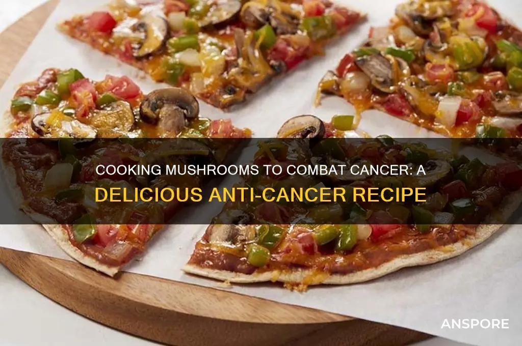 how to cook the mushroom to fight cancer cells