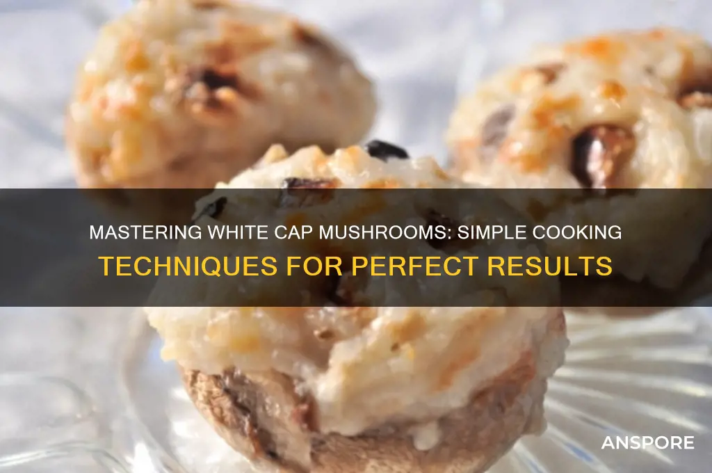 how to cook white cap mushrooms