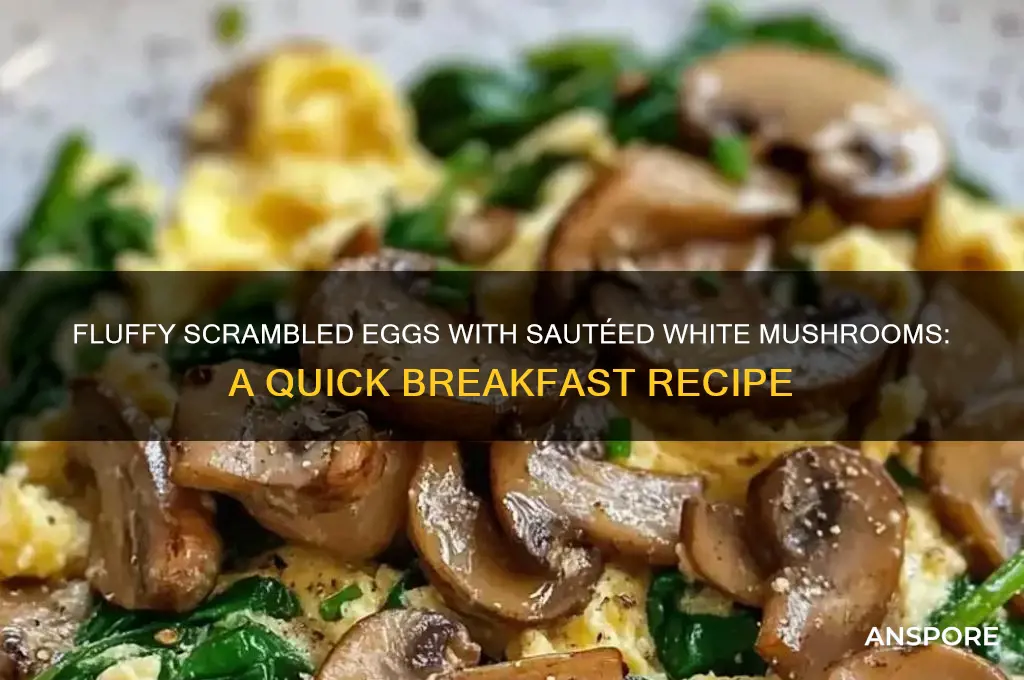 how to cook white mushrooms with scrambeled eggs