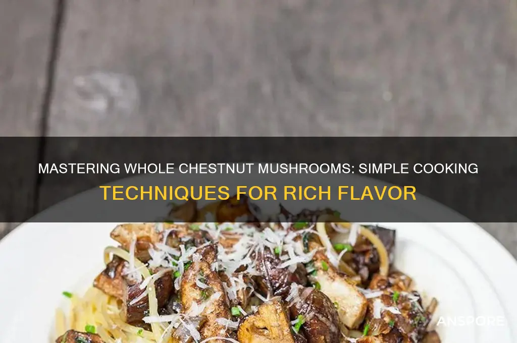 how to cook whole chestnut mushrooms