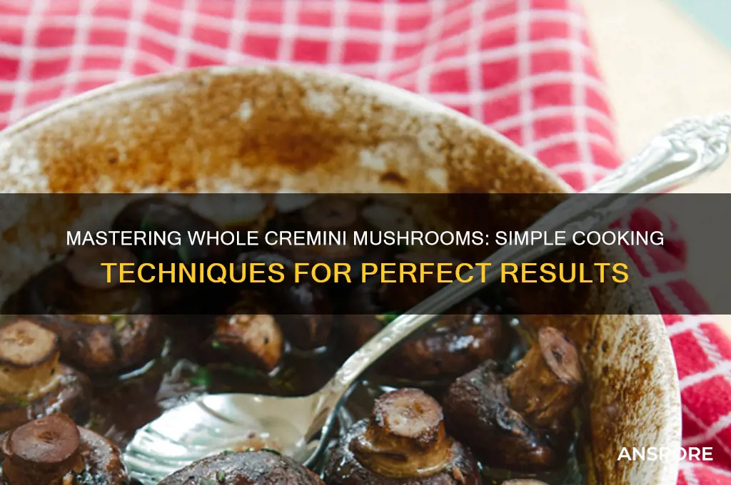 how to cook whole cremini mushrooms