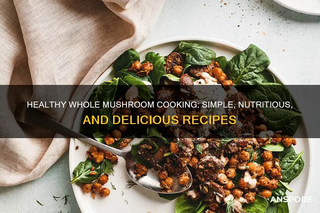 how to cook whole mushrooms healthy