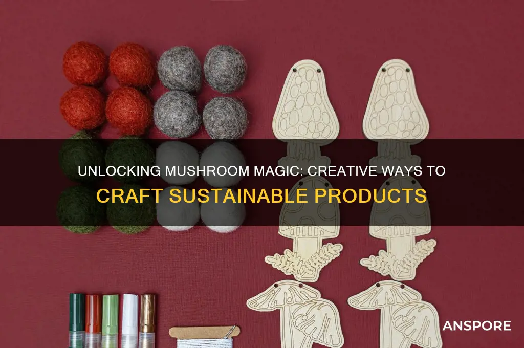 how to create stuff from mushrooms