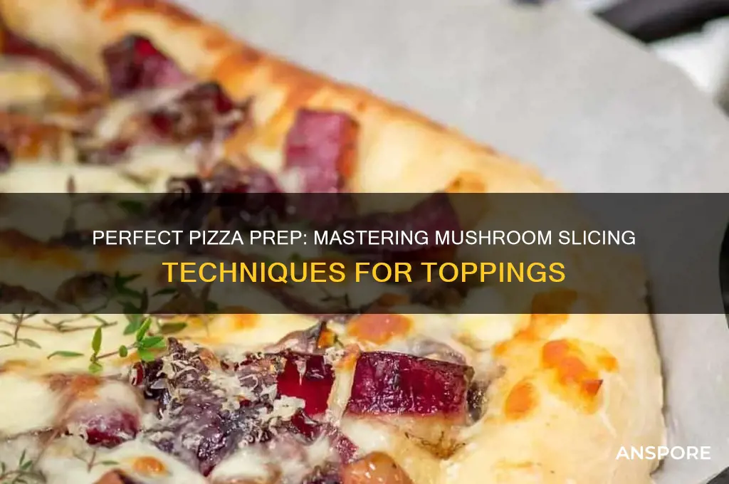 how to cut a mushroom for pizza