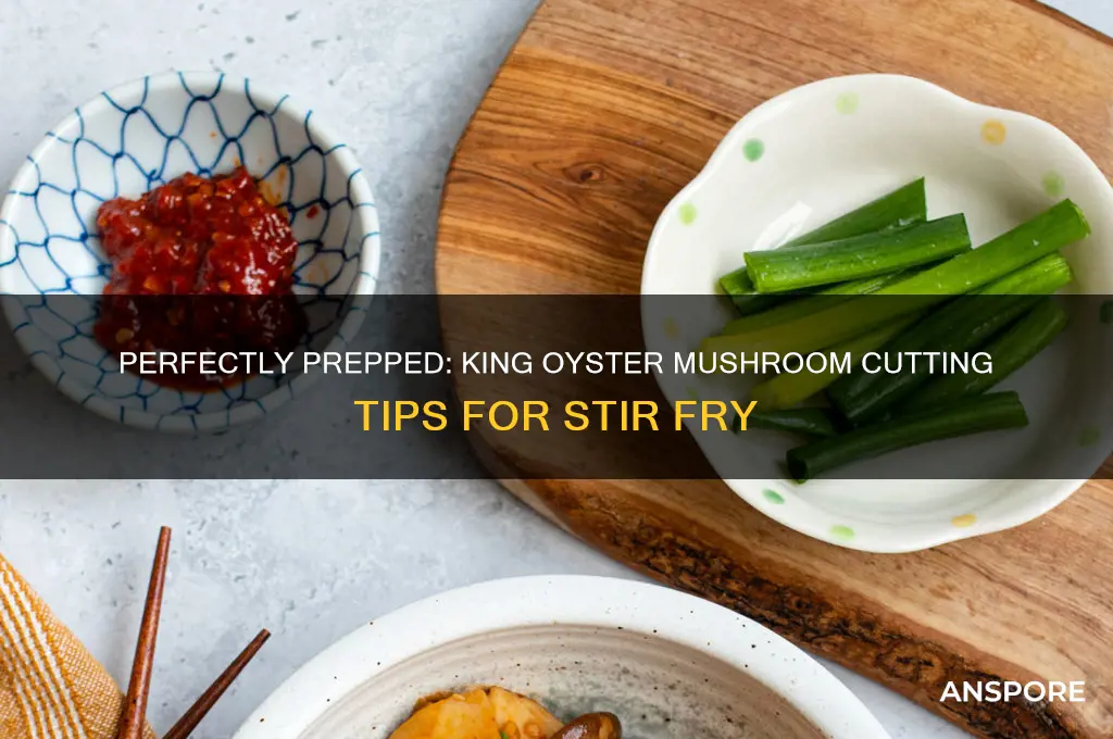 how to cut king oyster mushrooms for stir fry