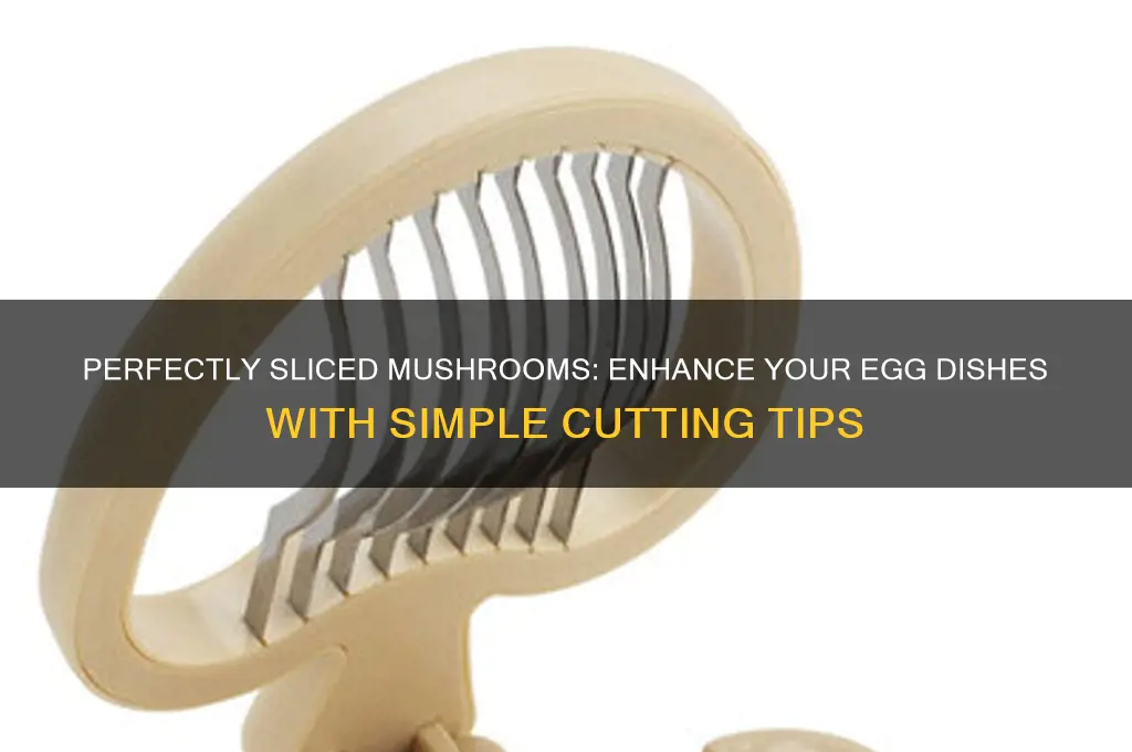 how to cut mushrooms for eggs