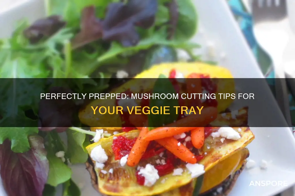 how to cut mushrooms for veggie tray