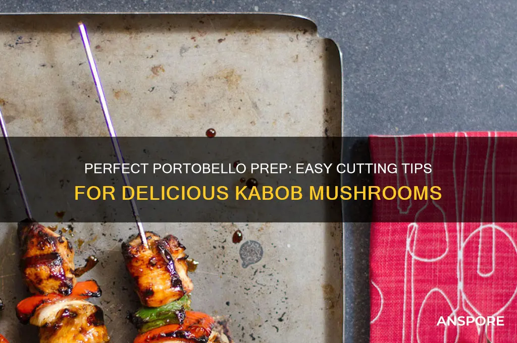 how to cut portobello mushrooms for kabobs