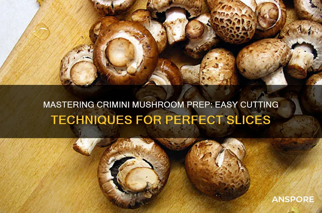 how to cut up crimini mushrooms