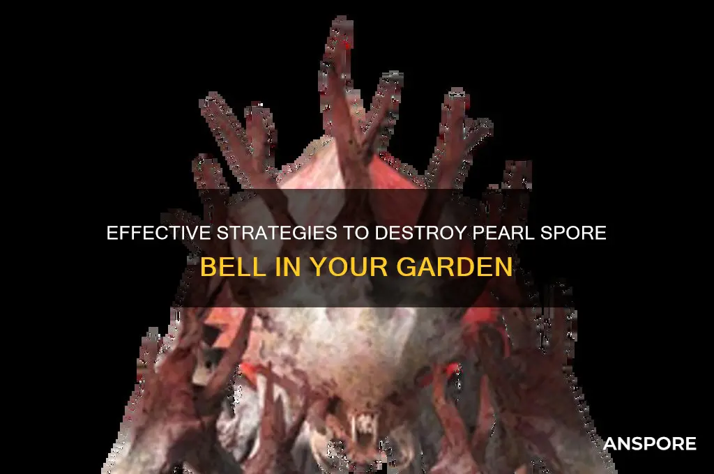 how to destroy pearl spore bell