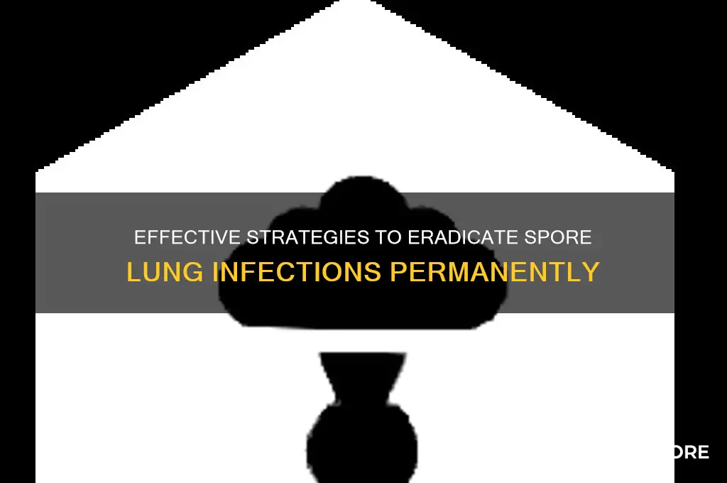 how to destroy spore lung